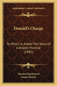 Donald's Charge: To Which Is Added The Story Of A Broken Promise (1885)