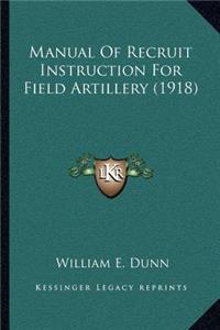 Manual Of Recruit Instruction For Field Artillery (1918)
