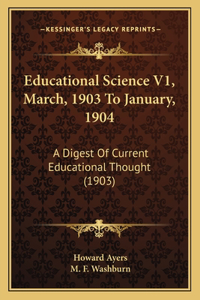 Educational Science V1, March, 1903 To January, 1904