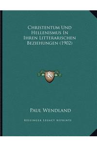 Christentum Und Hellenismus In Ihren Litterarischen Beziehungen (1902)