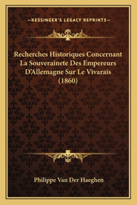 Recherches Historiques Concernant La Souverainete Des Empereurs D'Allemagne Sur Le Vivarais (1860)