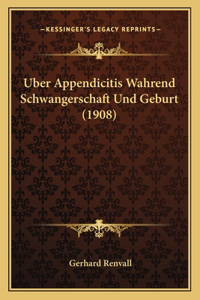 Uber Appendicitis Wahrend Schwangerschaft Und Geburt (1908)