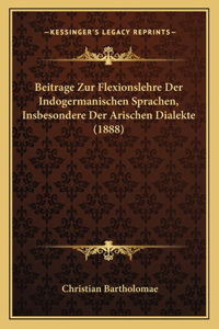 Beitrage Zur Flexionslehre Der Indogermanischen Sprachen, Insbesondere Der Arischen Dialekte (1888)