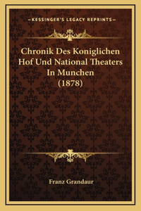 Chronik Des Koniglichen Hof Und National Theaters In Munchen (1878)