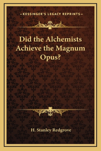 Did the Alchemists Achieve the Magnum Opus?