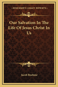 Our Salvation In The Life Of Jesus Christ In Us