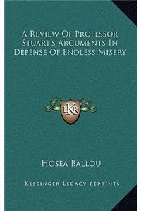 A Review Of Professor Stuart's Arguments In Defense Of Endless Misery