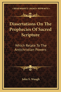 Dissertations On The Prophecies Of Sacred Scripture