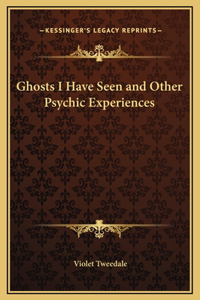 Ghosts I Have Seen and Other Psychic Experiences