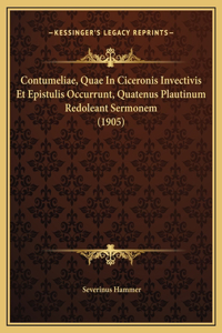 Contumeliae, Quae In Ciceronis Invectivis Et Epistulis Occurrunt, Quatenus Plautinum Redoleant Sermonem (1905)