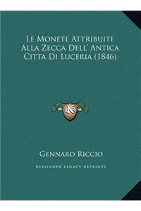 Le Monete Attribuite Alla Zecca Dell' Antica Citta Di Luceria (1846)