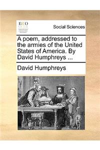 A Poem, Addressed to the Armies of the United States of America. by David Humphreys ...