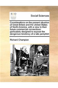 Considerations on the Present Situation of Great Britain and the United States of North America, with a View to Their Future Commercial Connections