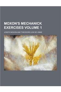 Moxon's Mechanick Exercises Volume 1