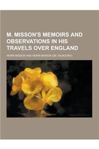 M. Misson's Memoirs and Observations in His Travels Over England