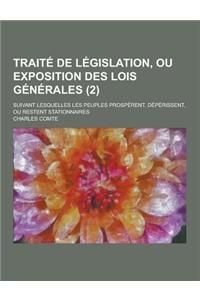 Traite de Legislation, Ou Exposition Des Lois Generales; Suivant Lesquelles Les Peuples Prosperent, Deperissent, Ou Restent Stationnaires (2)
