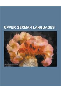 Upper German Languages: Alsatian Language, Argentinien-Schwyzertutsch Dialect, Aua, Austrian German, Basel German, Bavarian Language, Bernese