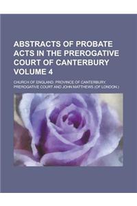 Abstracts of Probate Acts in the Prerogative Court of Canterbury Volume 4