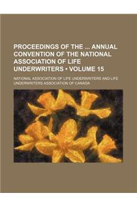 Proceedings of the Annual Convention of the National Association of Life Underwriters (Volume 15 )