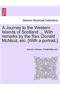 A Journey to the Western Islands of Scotland ... With remarks by the Rev. Donald McNicol, etc. [With a portrait.]