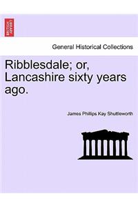 Ribblesdale; Or, Lancashire Sixty Years Ago.