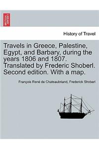 Travels in Greece, Palestine, Egypt, and Barbary, During the Years 1806 and 1807. Translated by Frederic Shoberl. Second Edition. with a Map.