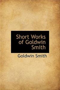 Short Works of Goldwin Smith
