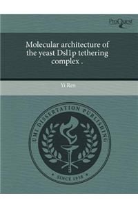 Molecular Architecture of the Yeast Dsl1p Tethering Complex