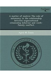 A Matter of Motive: The Role of Autonomy in the Relationship Between Organizational Citizenship Behavior and Work-Family Conflict