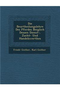 Beurtheilungslehre Des Pferdes Bez�glich Dessen Dienst-, Zucht- Und Handelswerthes