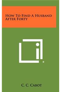 How to Find a Husband After Forty