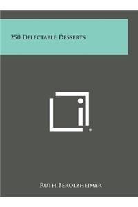 250 Delectable Desserts