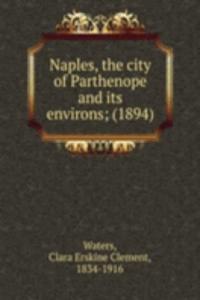 NAPLES THE CITY OF PARTHENOPE AND ITS E