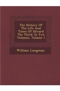 The History of the Life and Times of Edward the Third: In Two Volumes, Volume 1