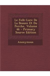 Folk-Lore de La Beauce Et Du Perche, Volume 46
