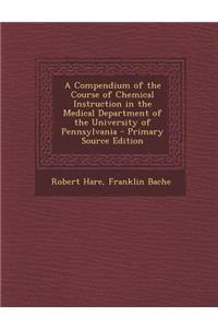 Compendium of the Course of Chemical Instruction in the Medical Department of the University of Pennsylvania