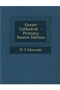 Exeter Cathedral - Primary Source Edition