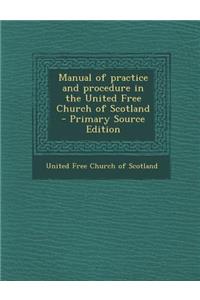 Manual of Practice and Procedure in the United Free Church of Scotland