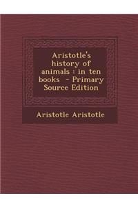 Aristotle's History of Animals: In Ten Books