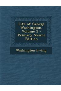 Life of George Washington, Volume 2
