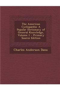 The American Cyclopaedia: A Popular Dictionary of General Knowledge, Volume 1