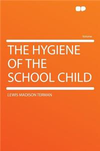 The Hygiene of the School Child