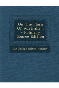 On the Flora of Australia... - Primary Source Edition