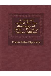 A Levy on Captial for the Discharge of Debt