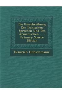 Die Umschreibung Der Iranischen Sprachen Und Des Armenischen ... - Primary Source Edition