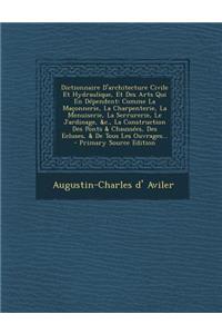 Dictionnaire D'Architecture Civile Et Hydraulique, Et Des Arts Qui En Dependent: Comme La Maconnerie, La Charpenterie, La Menuiserie, La Serrurerie, L