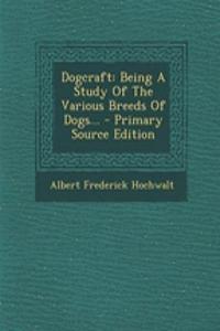 Dogcraft: Being a Study of the Various Breeds of Dogs...