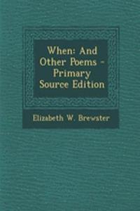 When: And Other Poems - Primary Source Edition