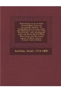 Beskrifning Om de Swenska Forsamlingars Forna Och Narwarande Tilstand: Uti Detsakallade Nya Swerige, Sedan Nya Nederland, Men NU for Tiden Pensylvanie