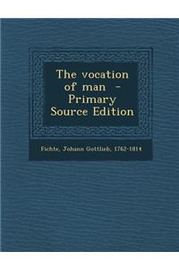 The Vocation of Man - Primary Source Edition